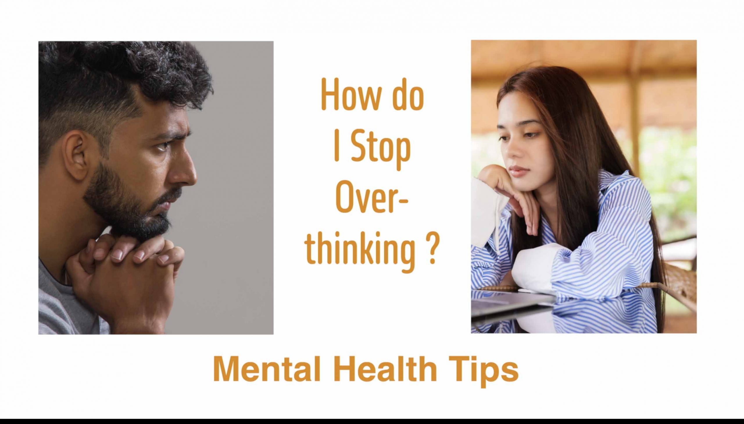 How do I Stop Overthinking | Mental Health Tips